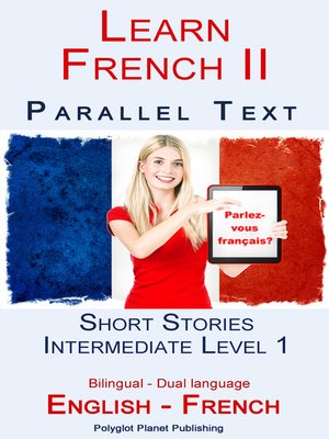 cover image of Learn French II--Parallel Text--Intermediate Level 1--Short Stories (English--French) Bilingual